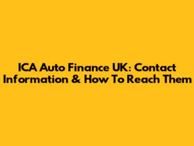 ICA Auto Finance UK: Contact Information & How To Reach Them