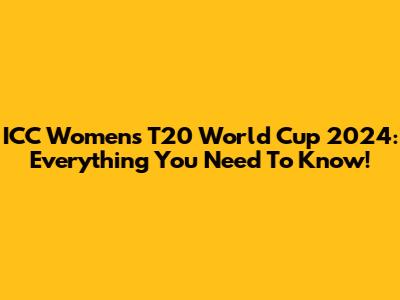 ICC Women's T20 World Cup 2024: Everything You Need To Know!