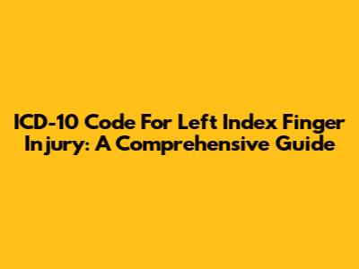 ICD-10 Code For Left Index Finger Injury: A Comprehensive Guide