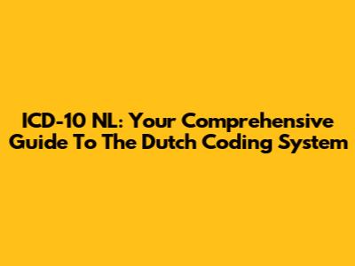 ICD-10 NL: Your Comprehensive Guide To The Dutch Coding System