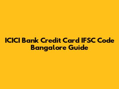 ICICI Bank Credit Card IFSC Code Bangalore Guide
