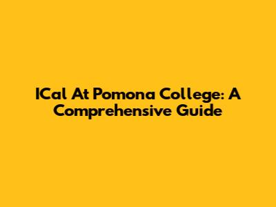ICal At Pomona College: A Comprehensive Guide