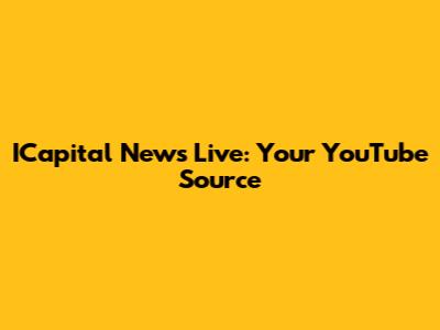 ICapital News Live: Your YouTube Source