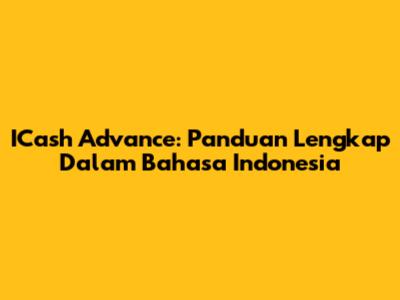 ICash Advance: Panduan Lengkap Dalam Bahasa Indonesia
