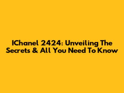 IChanel 2424: Unveiling The Secrets & All You Need To Know