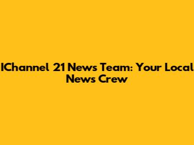 IChannel 21 News Team: Your Local News Crew