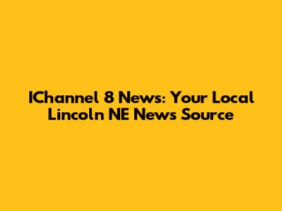 IChannel 8 News: Your Local Lincoln NE News Source