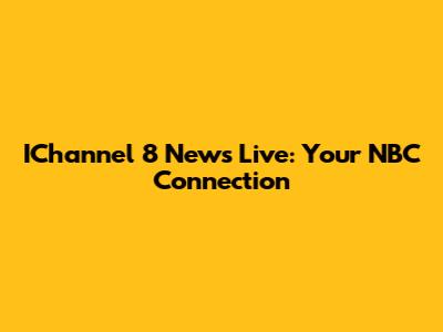 IChannel 8 News Live: Your NBC Connection