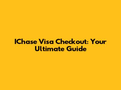IChase Visa Checkout: Your Ultimate Guide