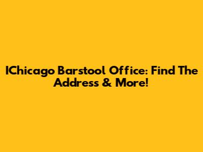 IChicago Barstool Office: Find The Address & More!
