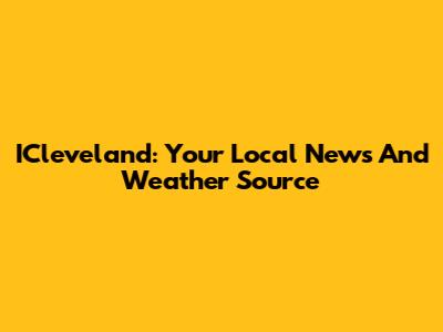 ICleveland: Your Local News And Weather Source