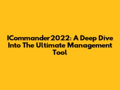 ICommander2022: A Deep Dive Into The Ultimate Management Tool