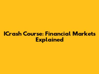 ICrash Course: Financial Markets Explained