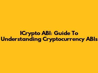 ICrypto ABI: Guide To Understanding Cryptocurrency ABIs