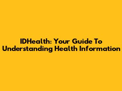 IDHealth: Your Guide To Understanding Health Information