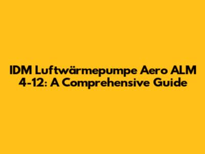 IDM Luftwärmepumpe Aero ALM 4-12: A Comprehensive Guide
