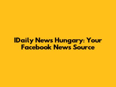 IDaily News Hungary: Your Facebook News Source