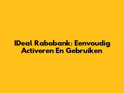 IDeal Rabobank: Eenvoudig Activeren En Gebruiken