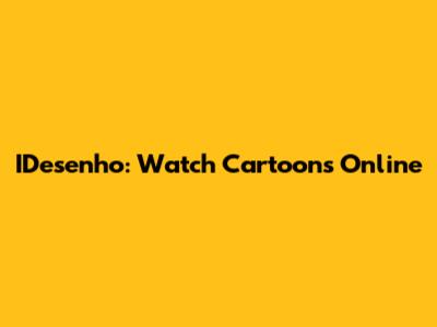 IDesenho: Watch Cartoons Online