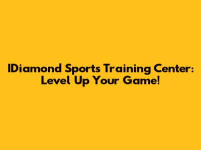 IDiamond Sports Training Center: Level Up Your Game!