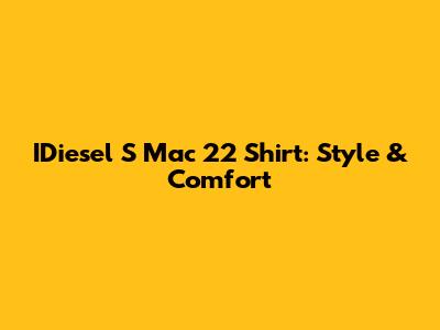 IDiesel S Mac 22 Shirt: Style & Comfort