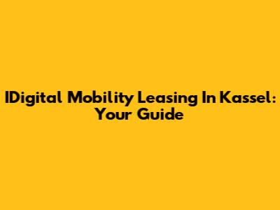 IDigital Mobility Leasing In Kassel: Your Guide