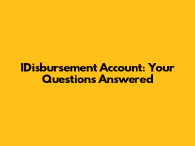 IDisbursement Account: Your Questions Answered