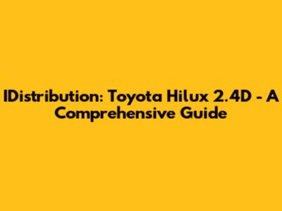 IDistribution: Toyota Hilux 2.4D - A Comprehensive Guide