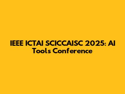 IEEE ICTAI SCICCAISC 2025: AI Tools Conference