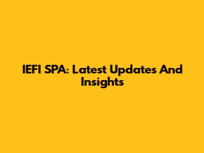 IEFI SPA: Latest Updates And Insights