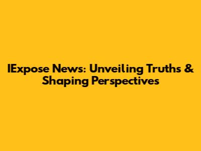 IExpose News: Unveiling Truths & Shaping Perspectives