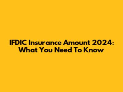IFDIC Insurance Amount 2024: What You Need To Know