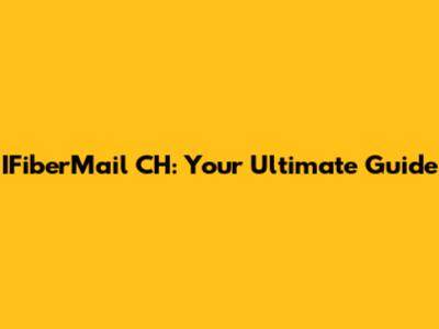 IFiberMail CH: Your Ultimate Guide