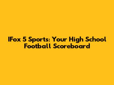 IFox 5 Sports: Your High School Football Scoreboard