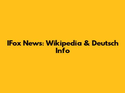 IFox News: Wikipedia & Deutsch Info