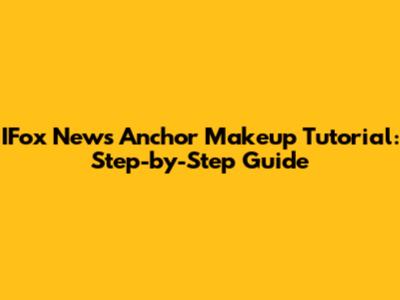 IFox News Anchor Makeup Tutorial: Step-by-Step Guide