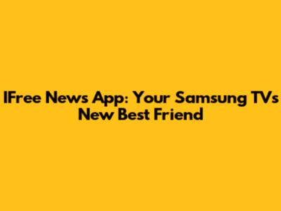 IFree News App: Your Samsung TV's New Best Friend