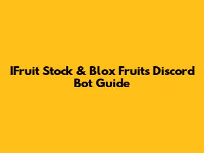 IFruit Stock & Blox Fruits Discord Bot Guide