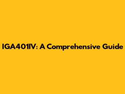 IGA401IV: A Comprehensive Guide