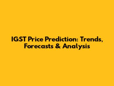 IGST Price Prediction: Trends, Forecasts & Analysis