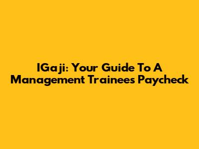 IGaji: Your Guide To A Management Trainee's Paycheck