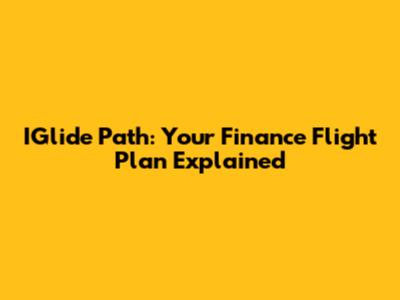 IGlide Path: Your Finance Flight Plan Explained