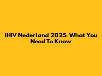 IHIV Nederland 2025: What You Need To Know