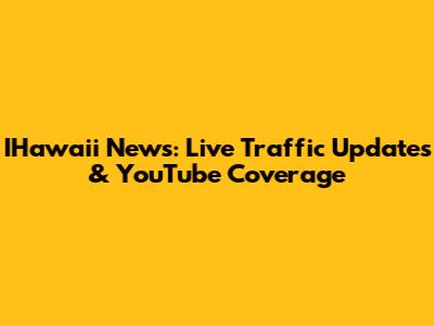 IHawai'i News: Live Traffic Updates & YouTube Coverage