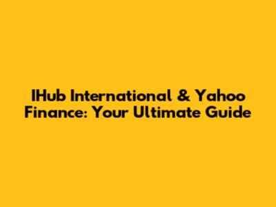 IHub International & Yahoo Finance: Your Ultimate Guide