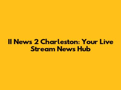 II News 2 Charleston: Your Live Stream News Hub