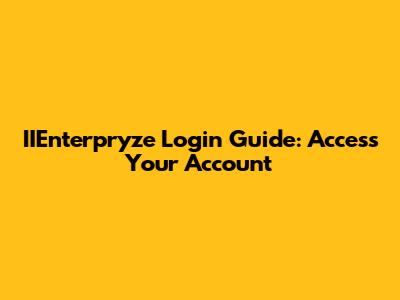 IIEnterpryze Login Guide: Access Your Account