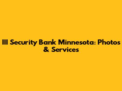 III Security Bank Minnesota: Photos & Services