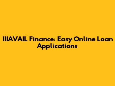 IIIAVAIL Finance: Easy Online Loan Applications