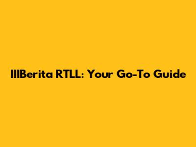 IIIBerita RTLL: Your Go-To Guide